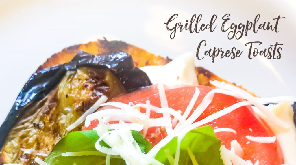 Recipe: Grilled Eggplant Caprese Toasts