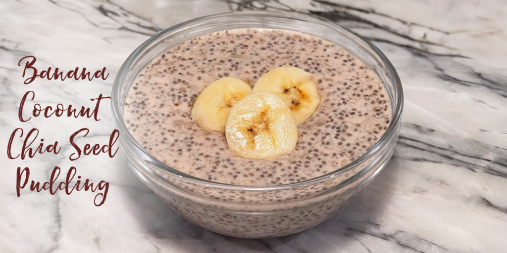 Recipe: Banana Coconut Chia Seed Pudding