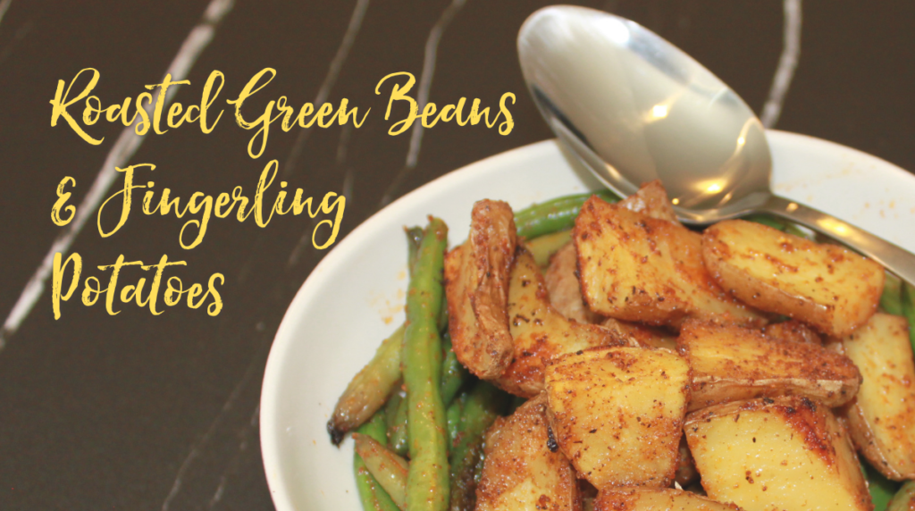 Recipe: Roasted Green Beans and Fingerling Potatoes