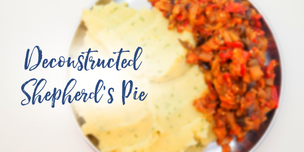 Recipe: Deconstructed Shepherd’s Pie