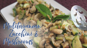 Mediterranean Zucchini & Mushrooms