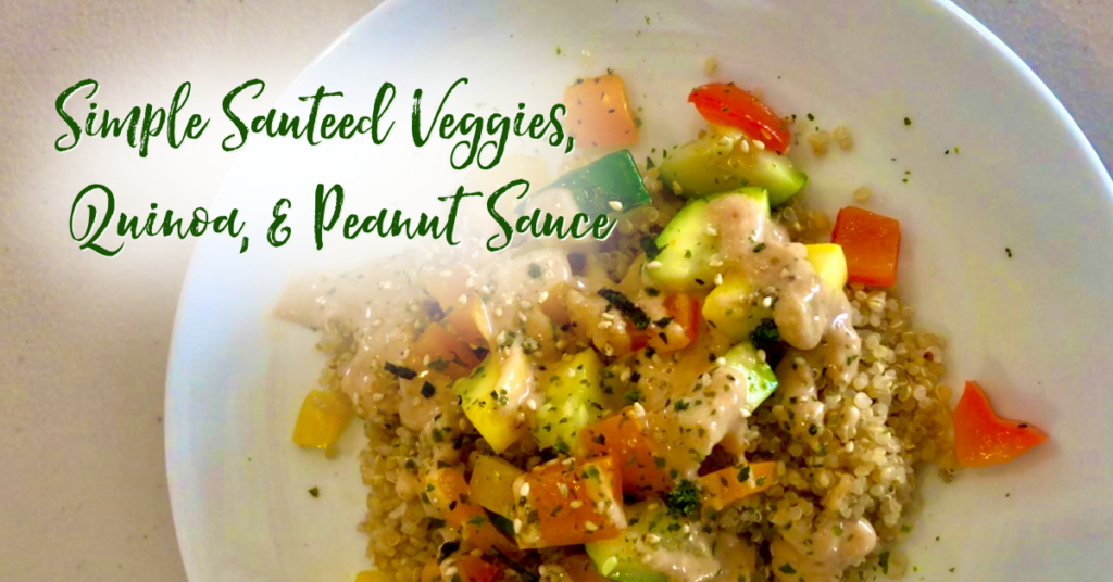Recipe: Simple Sautéed Veggies, Quinoa, and Peanut Sauce