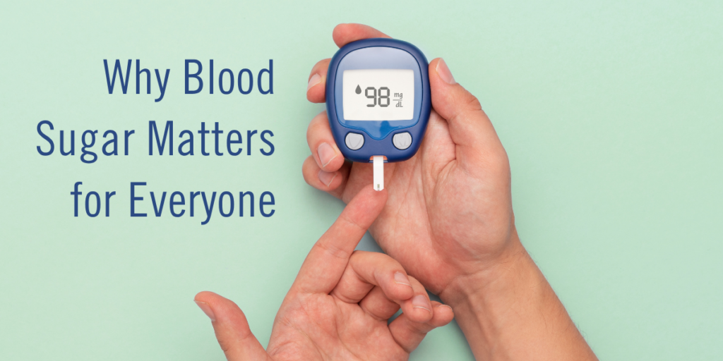 Why Blood Sugar Balance Matters for Everyone